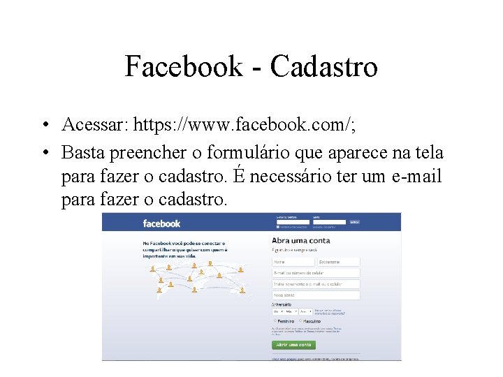 Facebook - Cadastro • Acessar: https: //www. facebook. com/; • Basta preencher o formulário