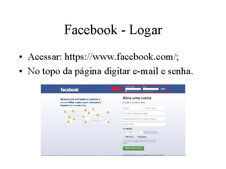 Facebook - Logar • Acessar: https: //www. facebook. com/; • No topo da página