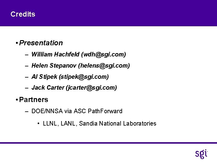 Credits • Presentation – William Hachfeld (wdh@sgi. com) – Helen Stepanov (helens@sgi. com) –