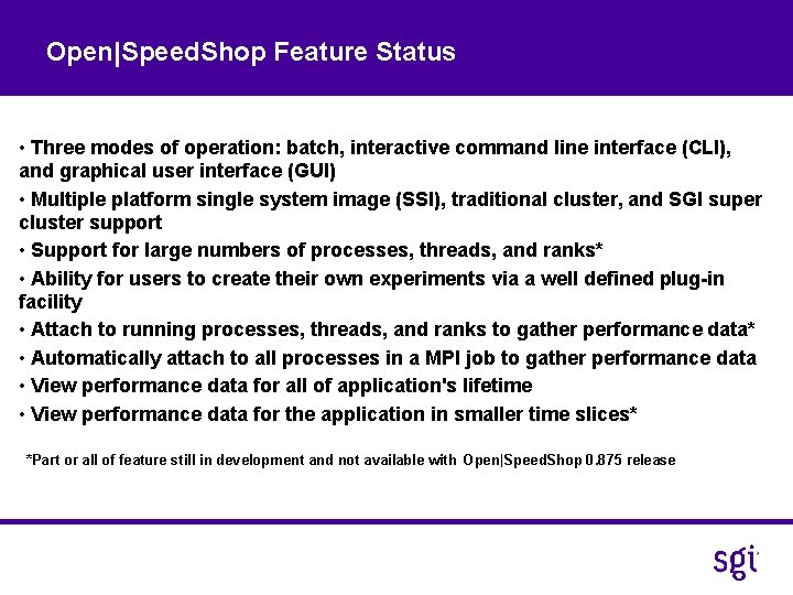  Open|Speed. Shop Feature Status • Three modes of operation: batch, interactive command line