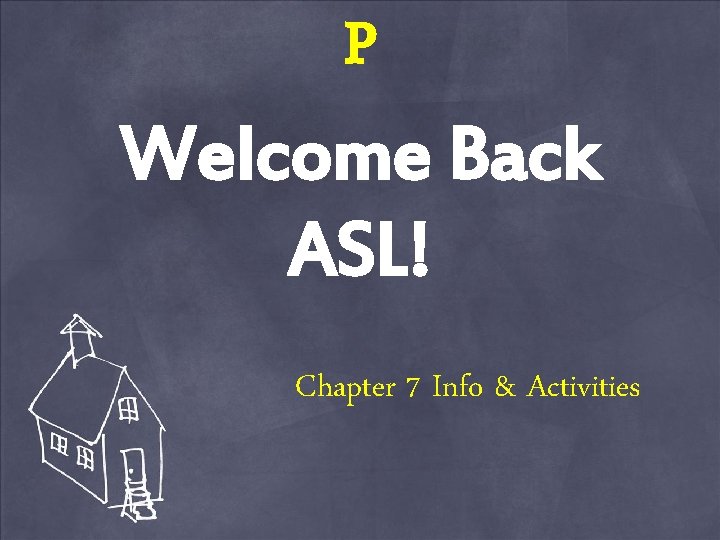 P Welcome Back ASL! Chapter 7 Info & Activities 