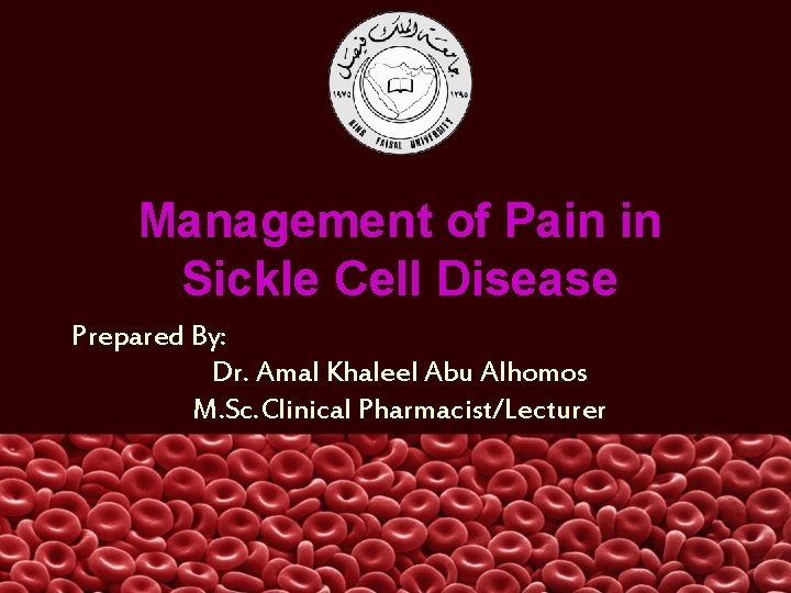Management of Pain in Sickle Cell Disease Prepared By: Dr. Amal Khaleel Abu Alhomos