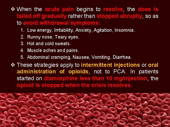 v When the acute pain begins to resolve, the dose is tailed off gradually