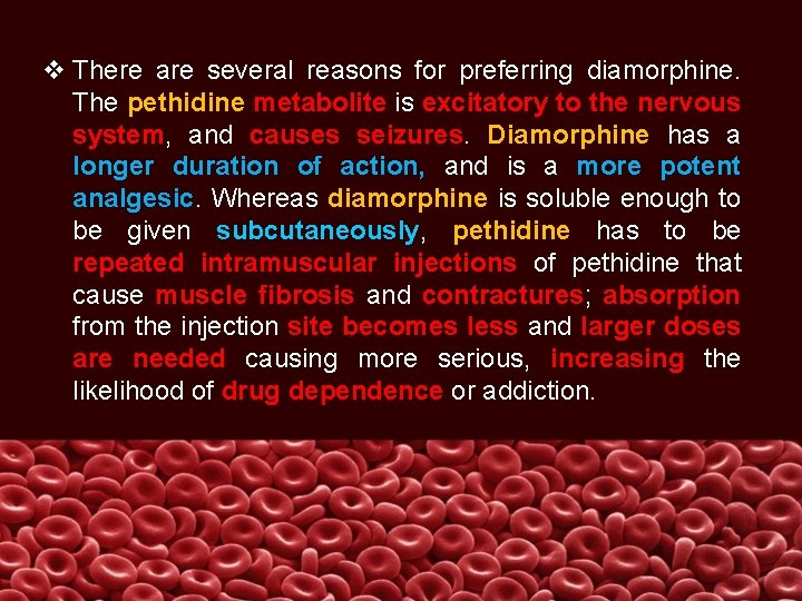 v There are several reasons for preferring diamorphine. The pethidine metabolite is excitatory to