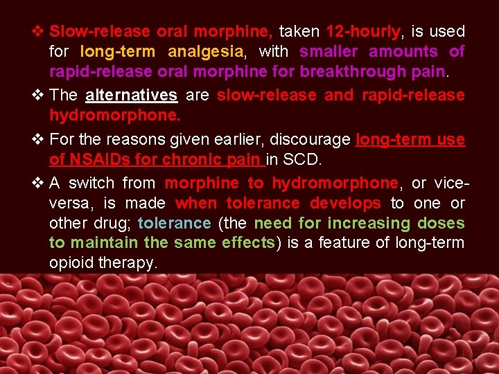 v Slow-release oral morphine, taken 12 -hourly, is used for long-term analgesia, with smaller