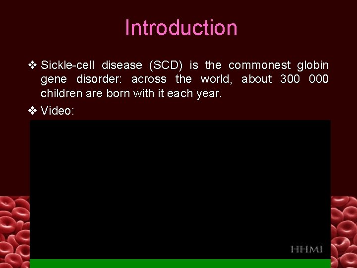 Introduction v Sickle-cell disease (SCD) is the commonest globin gene disorder: across the world,