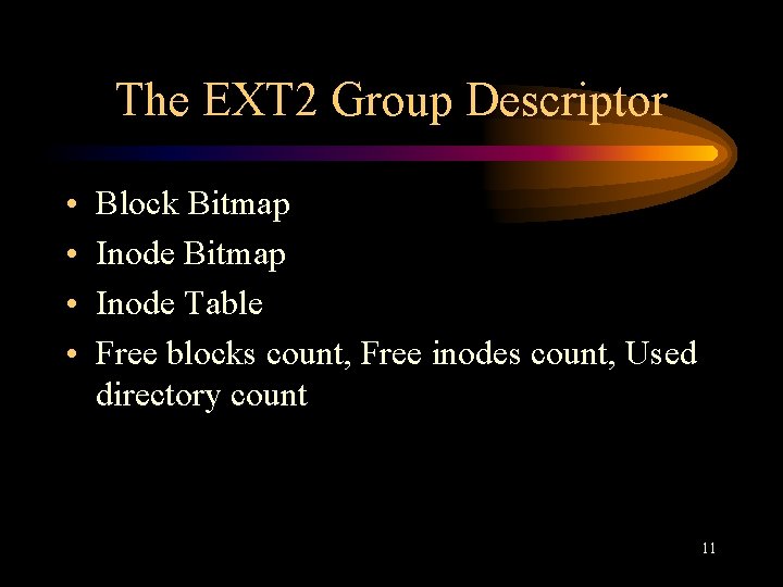 The EXT 2 Group Descriptor • • Block Bitmap Inode Table Free blocks count,