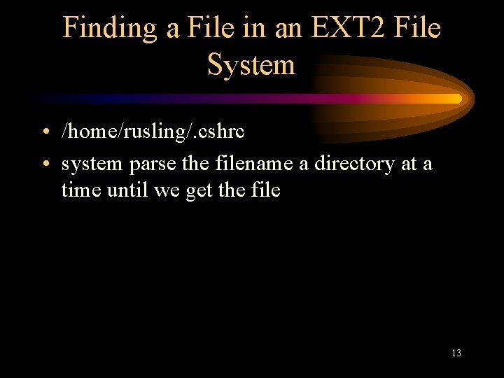 Finding a File in an EXT 2 File System • /home/rusling/. cshrc • system