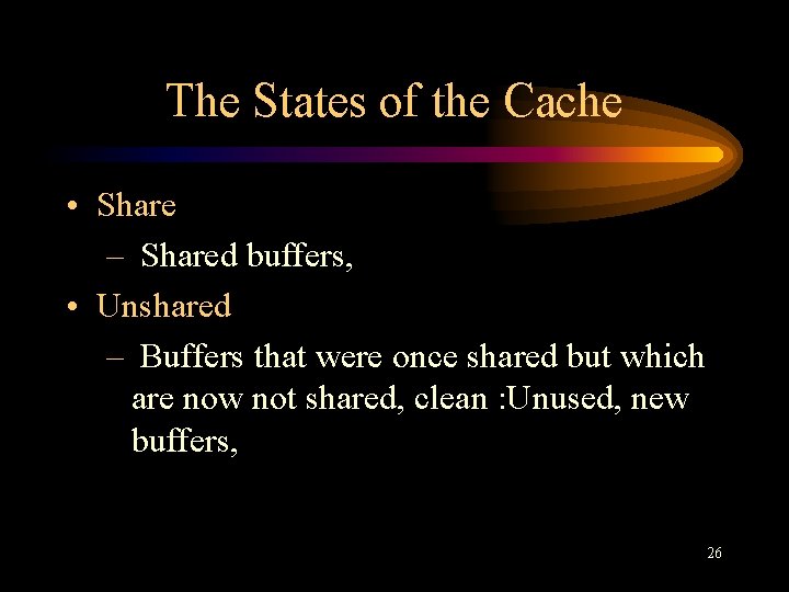 The States of the Cache • Share – Shared buffers, • Unshared – Buffers