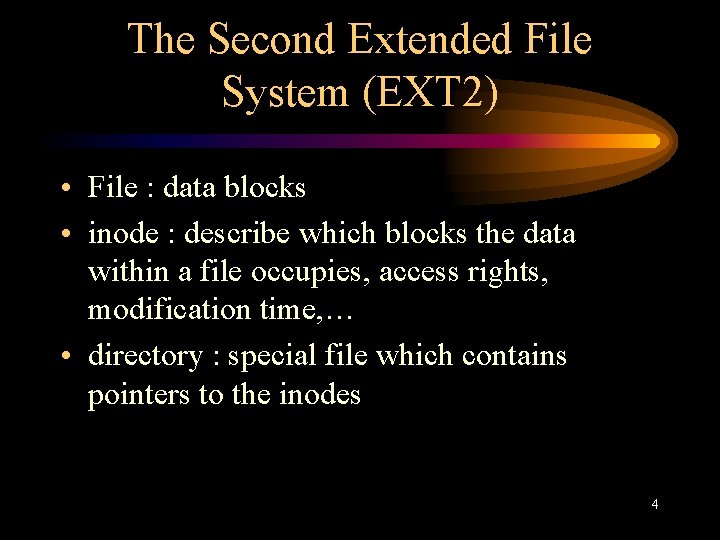 The Second Extended File System (EXT 2) • File : data blocks • inode