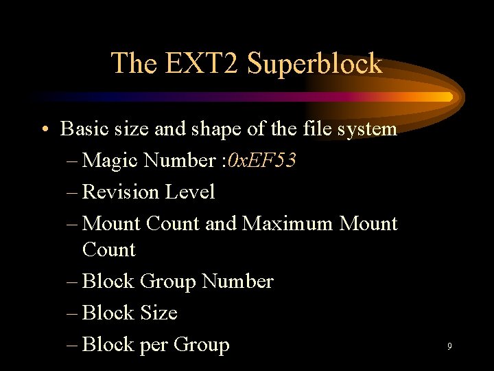 The EXT 2 Superblock • Basic size and shape of the file system –