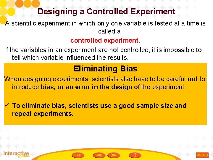 Designing a Controlled Experiment A scientific experiment in which only one variable is tested