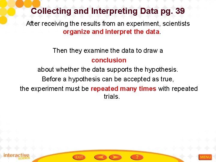 Collecting and Interpreting Data pg. 39 After receiving the results from an experiment, scientists