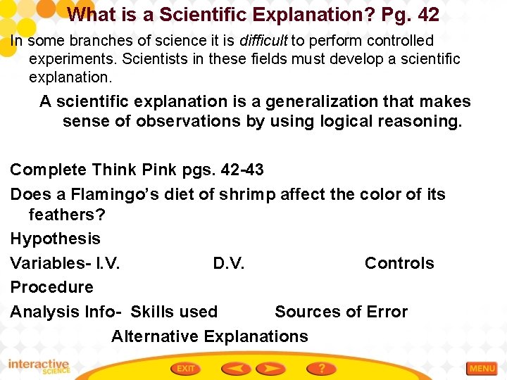 What is a Scientific Explanation? Pg. 42 In some branches of science it is