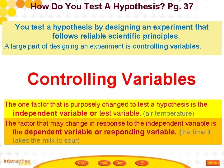 How Do You Test A Hypothesis? Pg. 37 You test a hypothesis by designing
