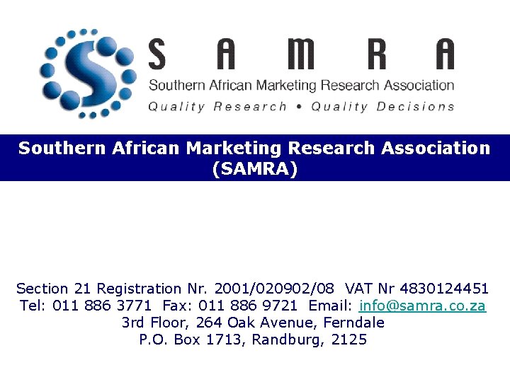 Southern African Marketing Research Association (SAMRA) Section 21 Registration Nr. 2001/020902/08 VAT Nr 4830124451