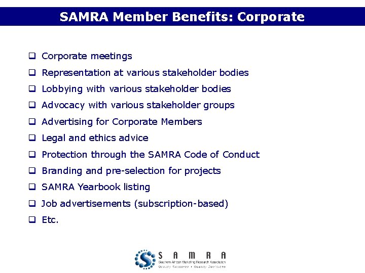 SAMRA Member Benefits: Corporate q Corporate meetings q Representation at various stakeholder bodies q