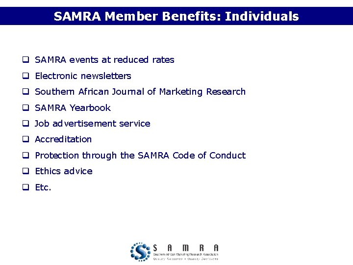 SAMRA Member Benefits: Individuals q SAMRA events at reduced rates q Electronic newsletters q