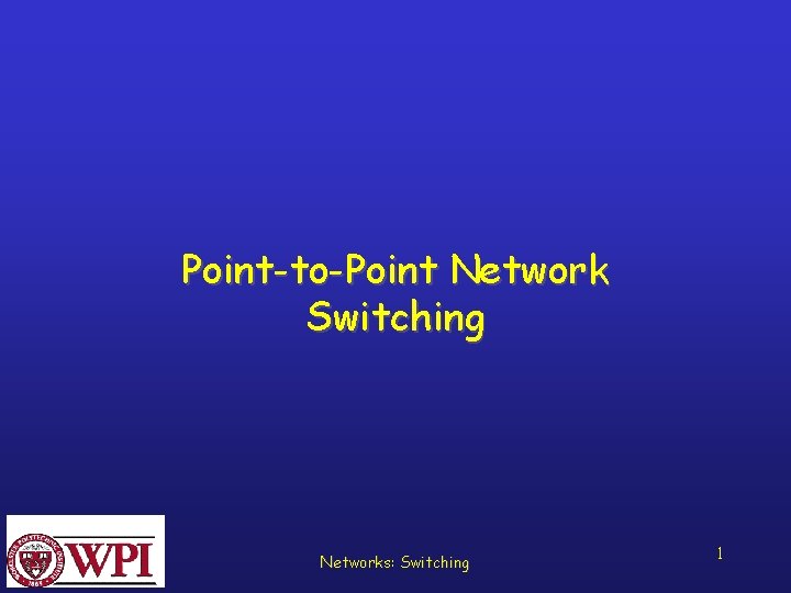 Point-to-Point Network Switching Networks: Switching 1 