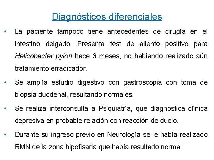 Diagnósticos diferenciales • La paciente tampoco tiene antecedentes de cirugía en el intestino delgado.