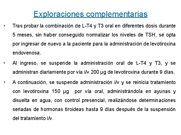 Exploraciones complementarias • Tras probar la combinación de L-T 4 y T 3 oral