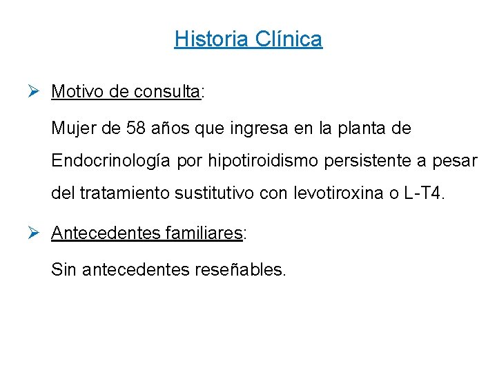 Historia Clínica Ø Motivo de consulta: Mujer de 58 años que ingresa en la