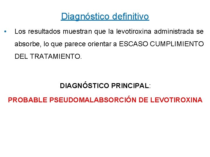 Diagnóstico definitivo • Los resultados muestran que la levotiroxina administrada se absorbe, lo que