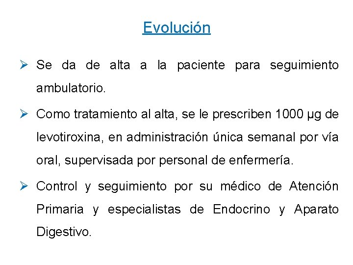 Evolución Ø Se da de alta a la paciente para seguimiento ambulatorio. Ø Como