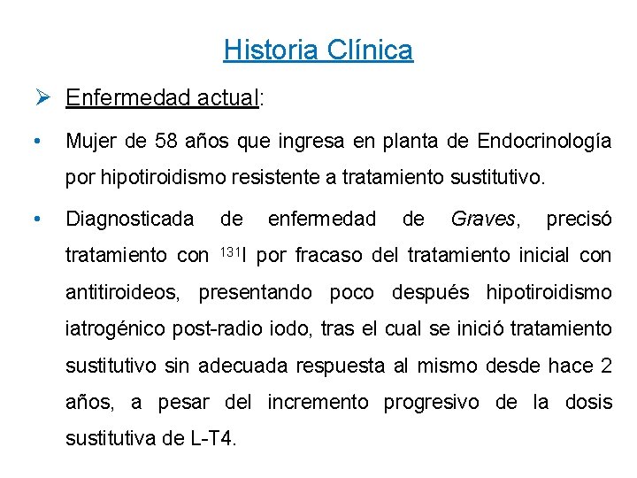 Historia Clínica Ø Enfermedad actual: • Mujer de 58 años que ingresa en planta