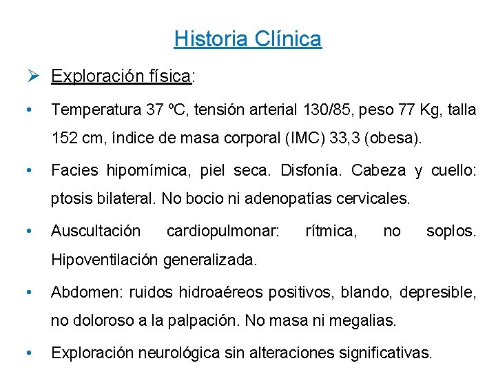 Historia Clínica Ø Exploración física: • Temperatura 37 ºC, tensión arterial 130/85, peso 77