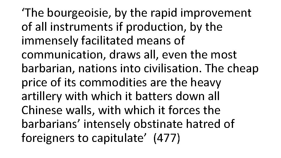 ‘The bourgeoisie, by the rapid improvement of all instruments if production, by the immensely
