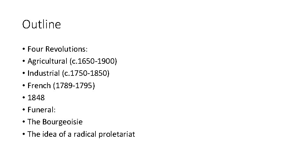 Outline • Four Revolutions: • Agricultural (c. 1650 -1900) • Industrial (c. 1750 -1850)