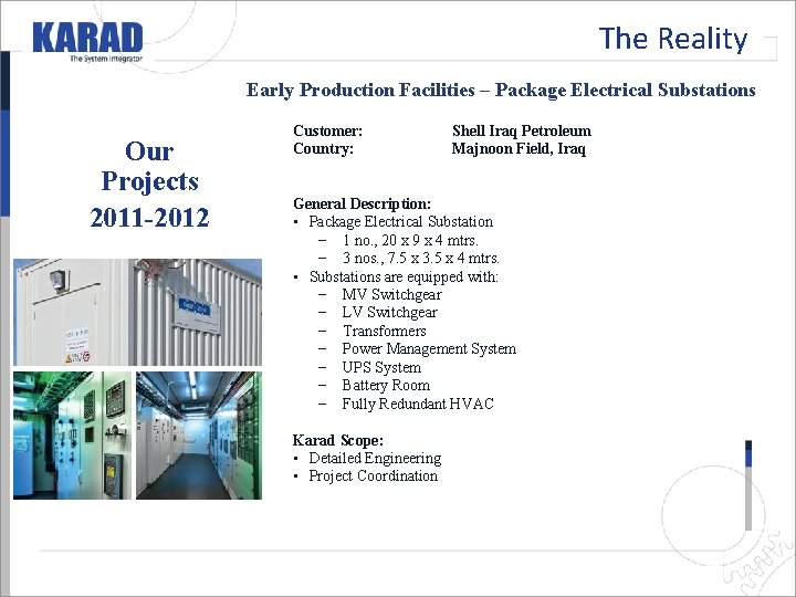 The Reality Early Production Facilities – Package Electrical Substations Our Projects 2011 -2012 Customer: The Reality Early Production Facilities – Package Electrical Substations Our Projects 2011 -2012 Customer:
