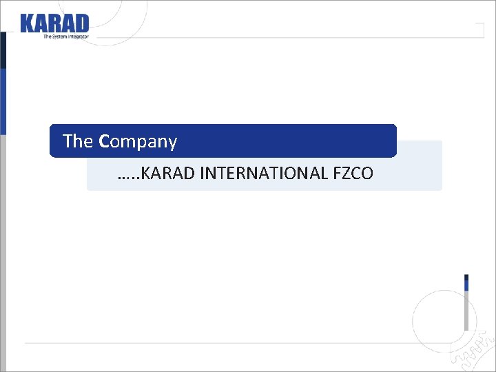 The Company …. . KARAD INTERNATIONAL FZCO The Company …. . KARAD INTERNATIONAL FZCO