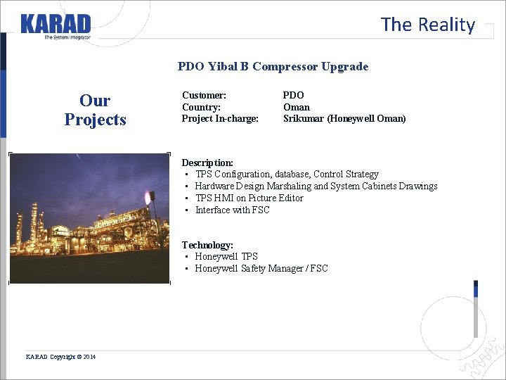 The Reality PDO Yibal B Compressor Upgrade Our Projects Customer: Country: Project In-charge: PDO The Reality PDO Yibal B Compressor Upgrade Our Projects Customer: Country: Project In-charge: PDO