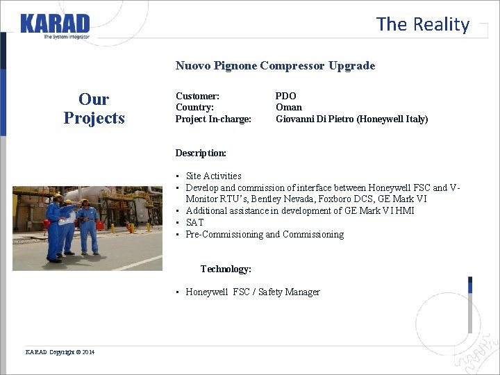 The Reality Nuovo Pignone Compressor Upgrade Our Projects Customer: Country: Project In-charge: PDO Oman The Reality Nuovo Pignone Compressor Upgrade Our Projects Customer: Country: Project In-charge: PDO Oman