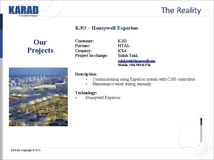 The Reality KJO – Honeywell Experion Our Projects Customer: Partner: Country: Project In-charge: KJO The Reality KJO – Honeywell Experion Our Projects Customer: Partner: Country: Project In-charge: KJO