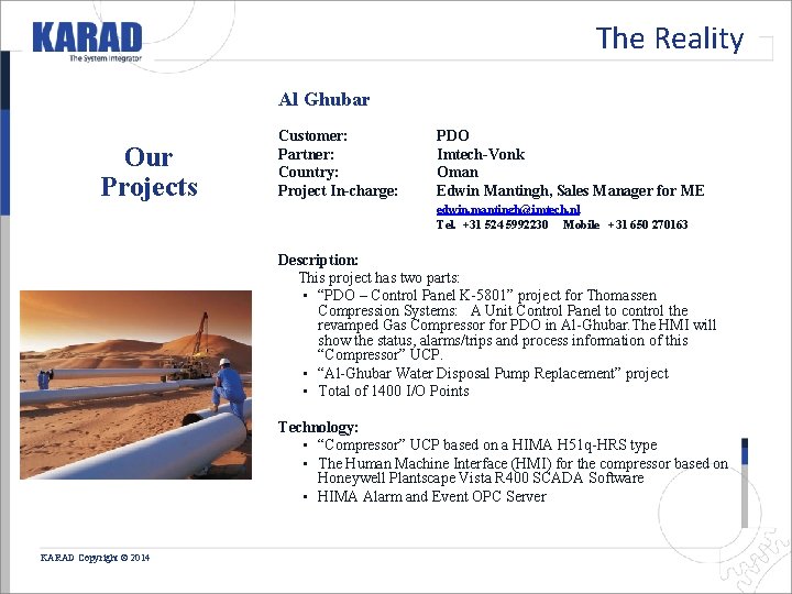 The Reality Al Ghubar Our Projects Customer: Partner: Country: Project In-charge: PDO Imtech-Vonk Oman The Reality Al Ghubar Our Projects Customer: Partner: Country: Project In-charge: PDO Imtech-Vonk Oman