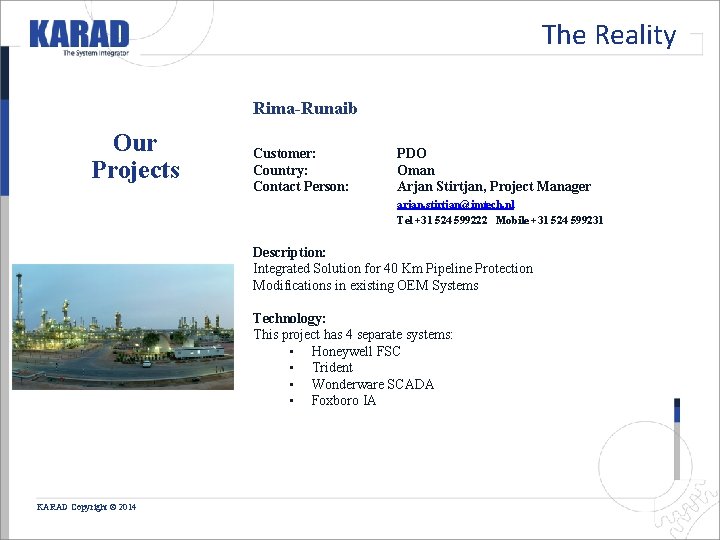 The Reality Rima-Runaib Our Projects Customer: Country: Contact Person: PDO Oman Arjan Stirtjan, Project The Reality Rima-Runaib Our Projects Customer: Country: Contact Person: PDO Oman Arjan Stirtjan, Project