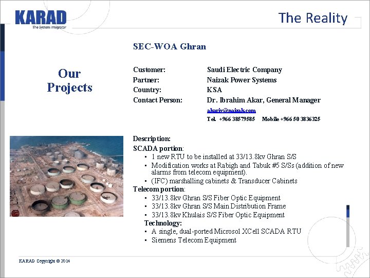 The Reality SEC-WOA Ghran Our Projects Customer: Partner: Country: Contact Person: Saudi Electric Company The Reality SEC-WOA Ghran Our Projects Customer: Partner: Country: Contact Person: Saudi Electric Company