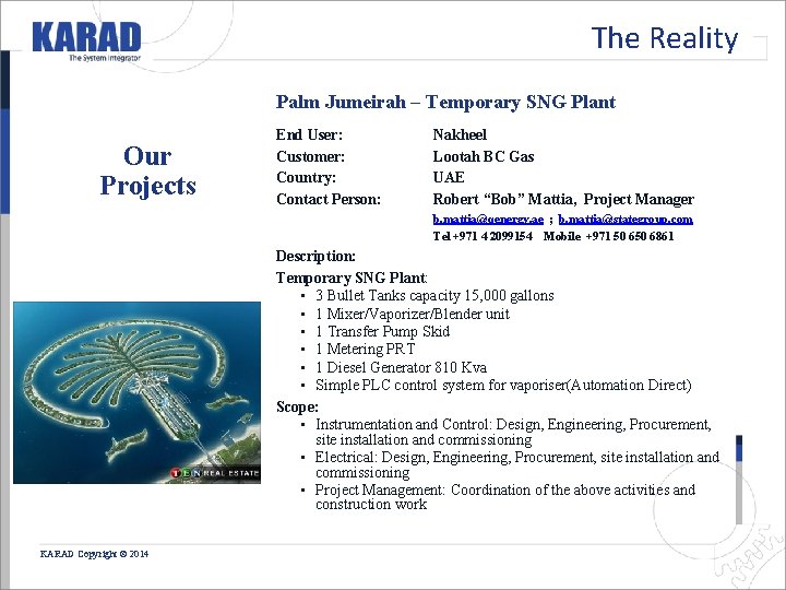 The Reality Palm Jumeirah – Temporary SNG Plant Our Projects End User: Customer: Country: The Reality Palm Jumeirah – Temporary SNG Plant Our Projects End User: Customer: Country: