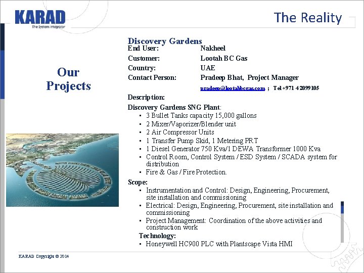 The Reality Discovery Gardens Our Projects End User: Customer: Country: Contact Person: Nakheel Lootah The Reality Discovery Gardens Our Projects End User: Customer: Country: Contact Person: Nakheel Lootah