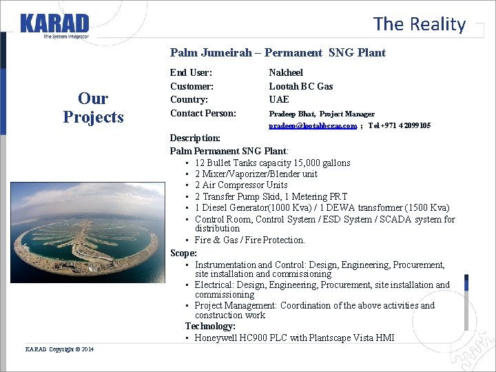 The Reality Palm Jumeirah – Permanent SNG Plant Our Projects End User: Customer: Country: The Reality Palm Jumeirah – Permanent SNG Plant Our Projects End User: Customer: Country: