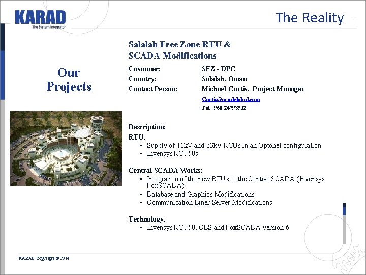 The Reality Salalah Free Zone RTU & SCADA Modifications Our Projects Customer: Country: Contact The Reality Salalah Free Zone RTU & SCADA Modifications Our Projects Customer: Country: Contact