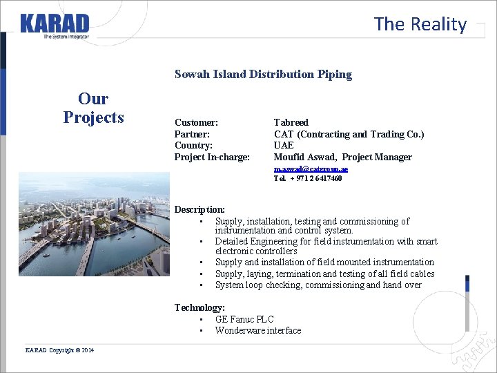 The Reality Sowah Island Distribution Piping Our Projects Customer: Partner: Country: Project In-charge: Tabreed The Reality Sowah Island Distribution Piping Our Projects Customer: Partner: Country: Project In-charge: Tabreed