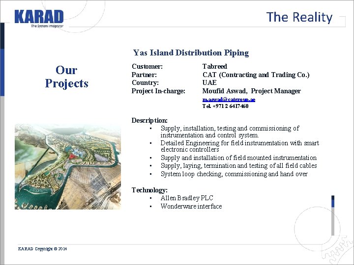 The Reality Yas Island Distribution Piping Our Projects Customer: Partner: Country: Project In-charge: Tabreed The Reality Yas Island Distribution Piping Our Projects Customer: Partner: Country: Project In-charge: Tabreed