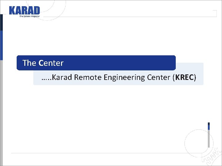 The Center …. . Karad Remote Engineering Center (KREC) The Center …. . Karad Remote Engineering Center (KREC)
