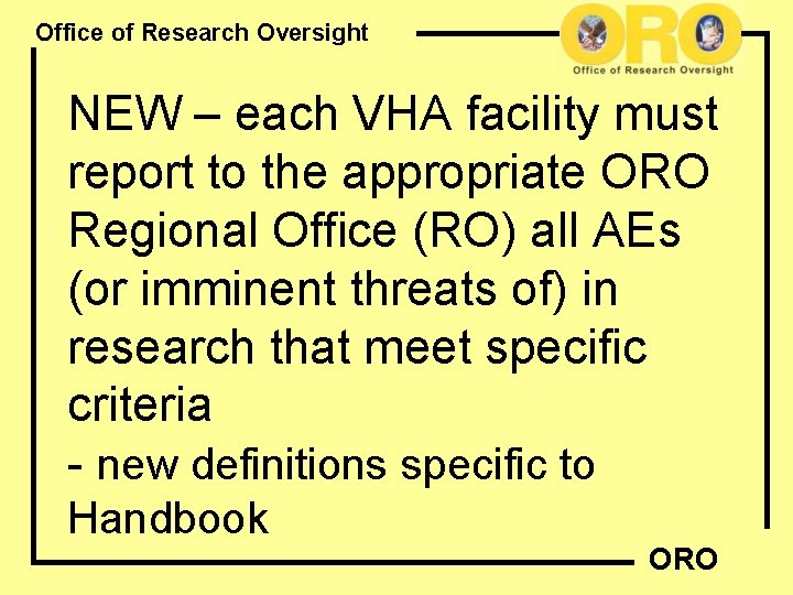 Office of Research Oversight NEW – each VHA facility must report to the appropriate