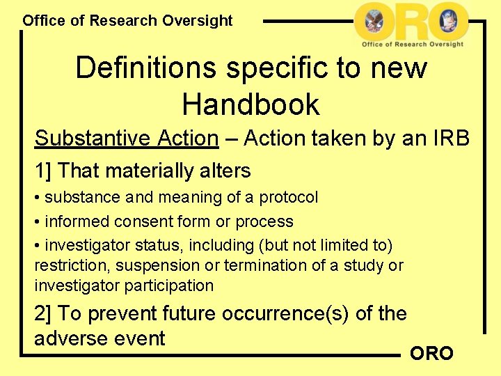 Office of Research Oversight Definitions specific to new Handbook Substantive Action – Action taken