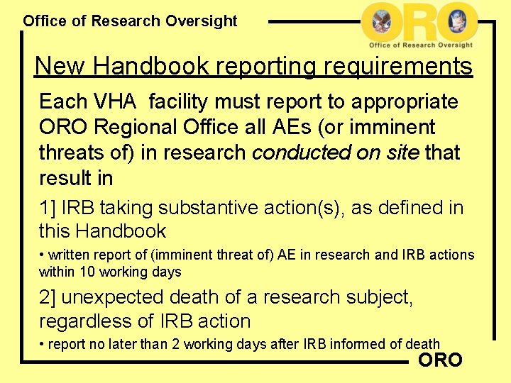 Office of Research Oversight New Handbook reporting requirements Each VHA facility must report to
